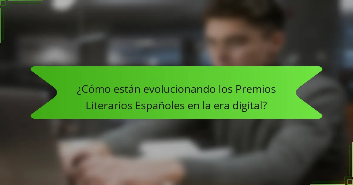 ¿Cómo están evolucionando los Premios Literarios Españoles en la era digital?