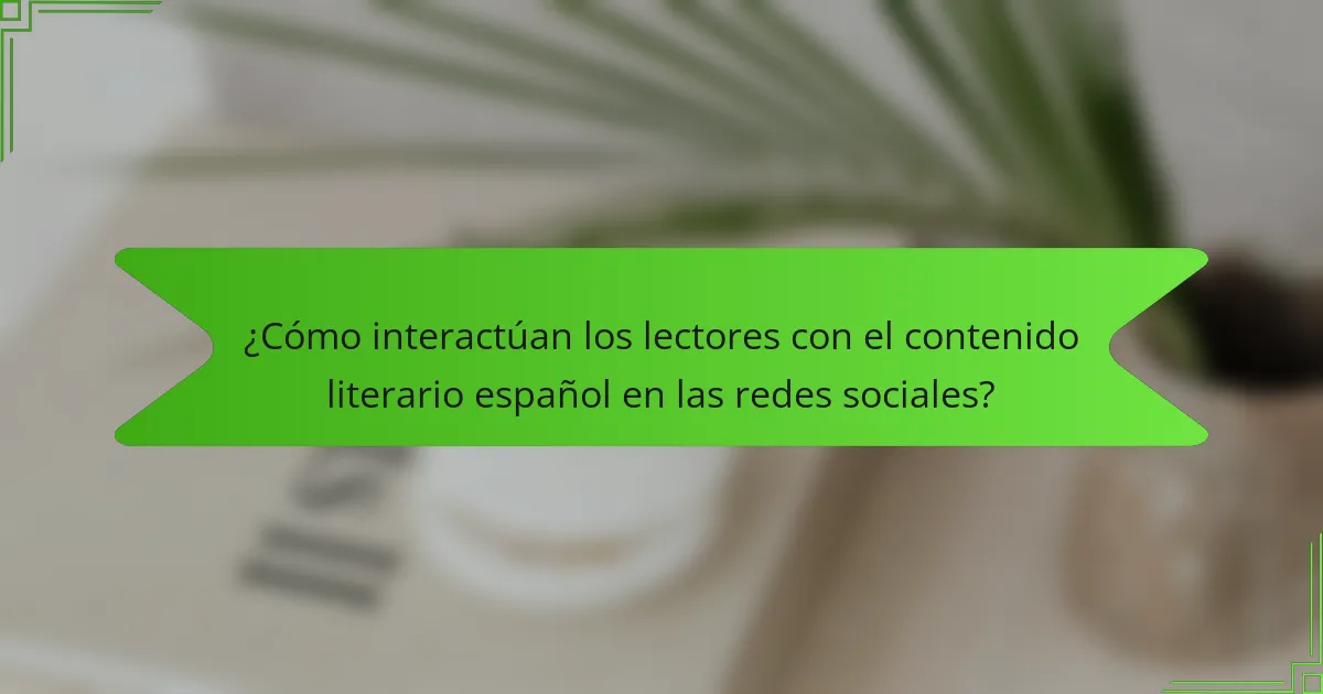 ¿Cómo interactúan los lectores con el contenido literario español en las redes sociales?