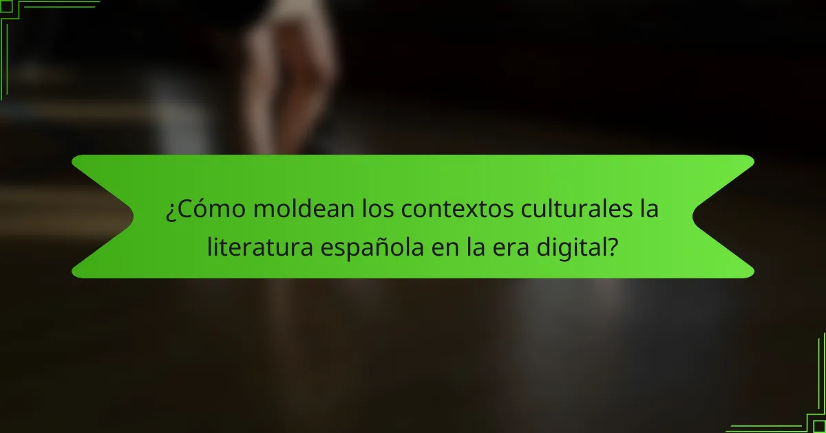 ¿Cómo moldean los contextos culturales la literatura española en la era digital?