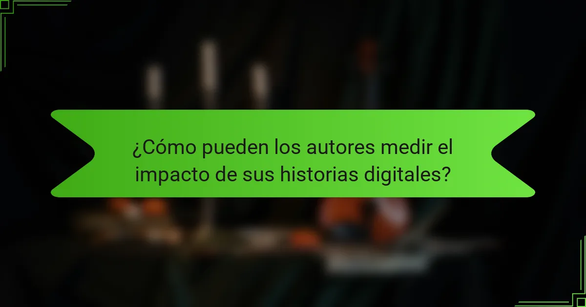 ¿Cómo pueden los autores medir el impacto de sus historias digitales?
