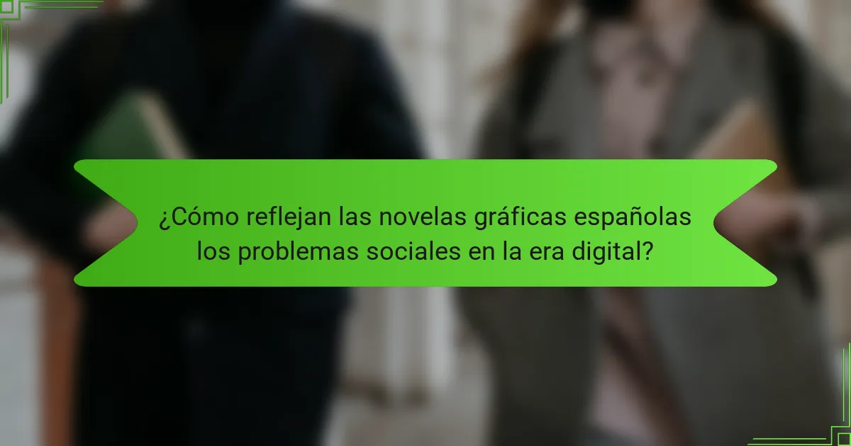 ¿Cómo reflejan las novelas gráficas españolas los problemas sociales en la era digital?