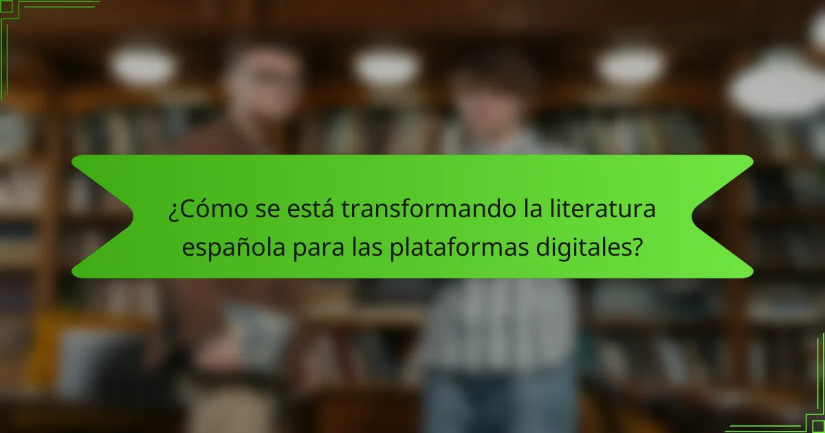 ¿Cómo se está transformando la literatura española para las plataformas digitales?