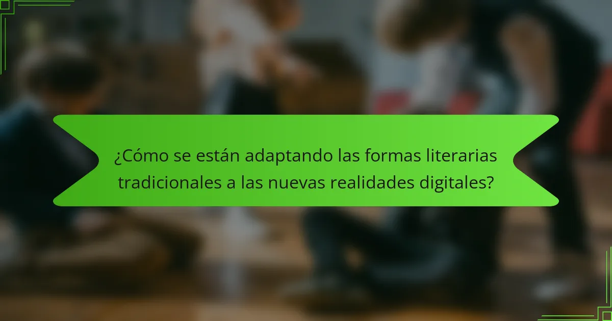 ¿Cómo se están adaptando las formas literarias tradicionales a las nuevas realidades digitales?