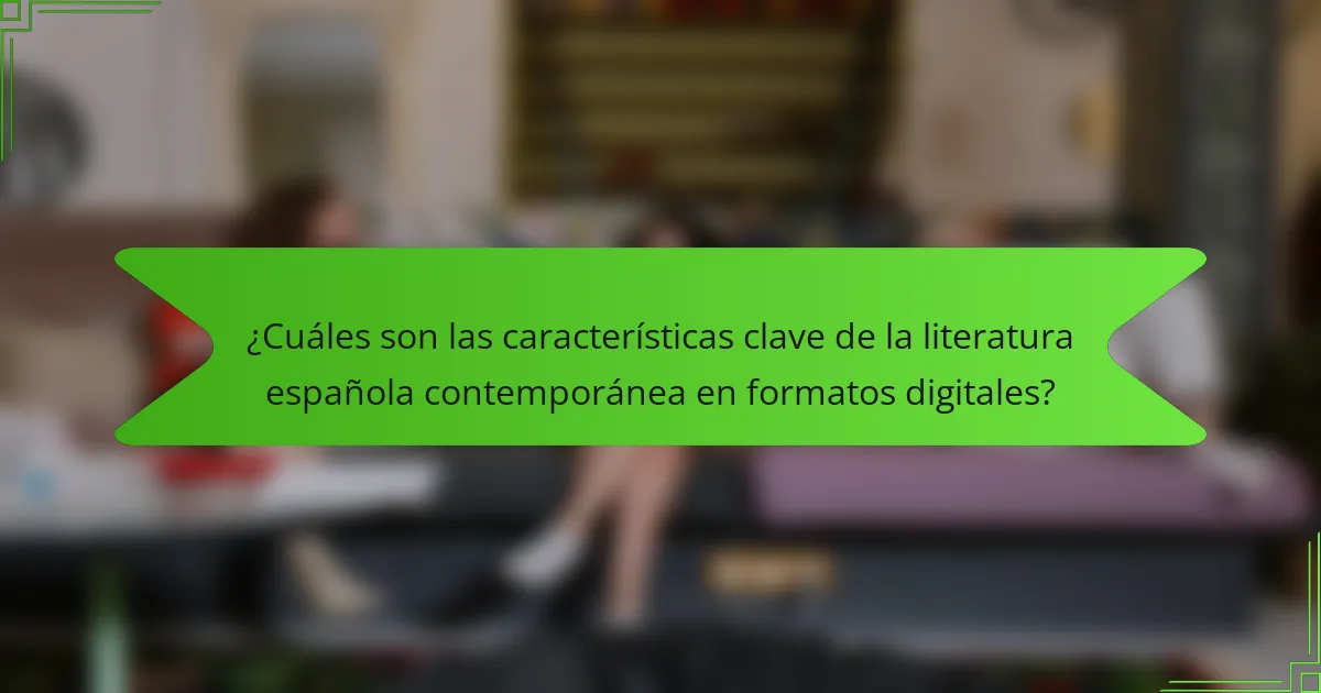¿Cuáles son las características clave de la literatura española contemporánea en formatos digitales?
