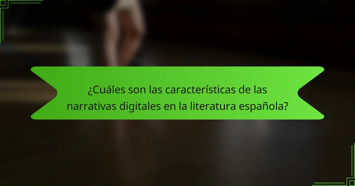 ¿Cuáles son las características de las narrativas digitales en la literatura española?