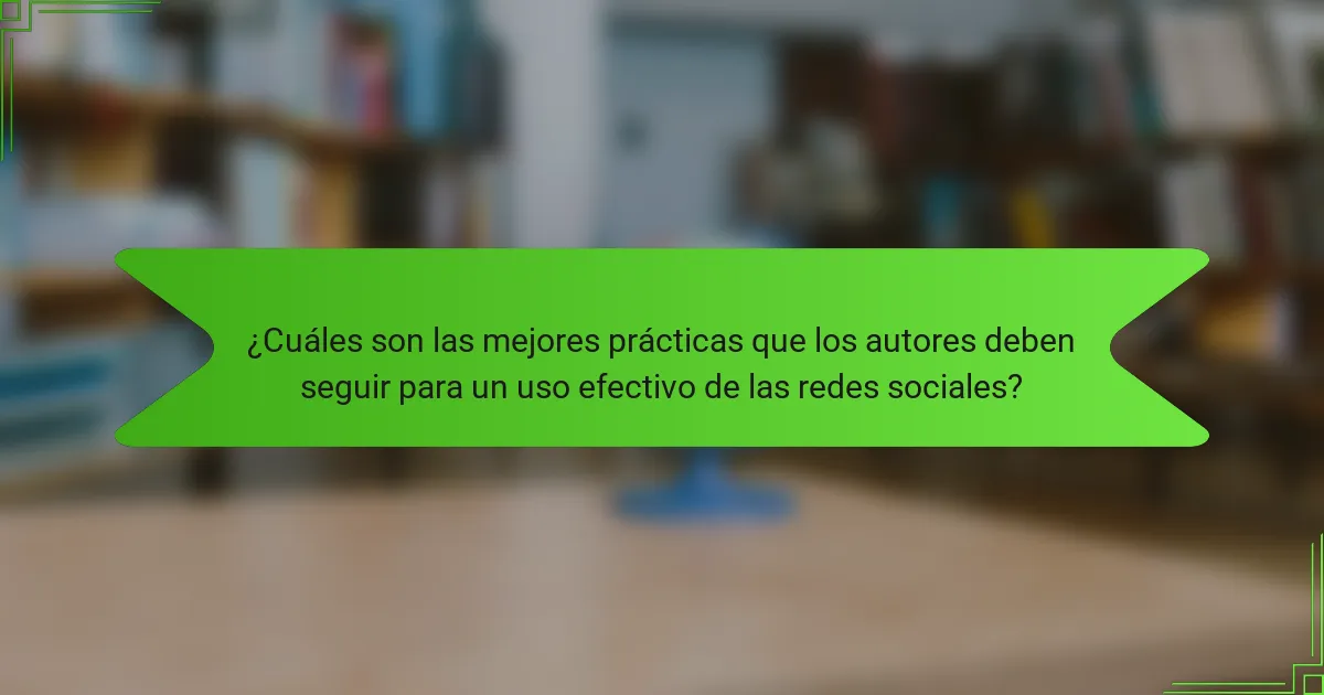 ¿Cuáles son las mejores prácticas que los autores deben seguir para un uso efectivo de las redes sociales?