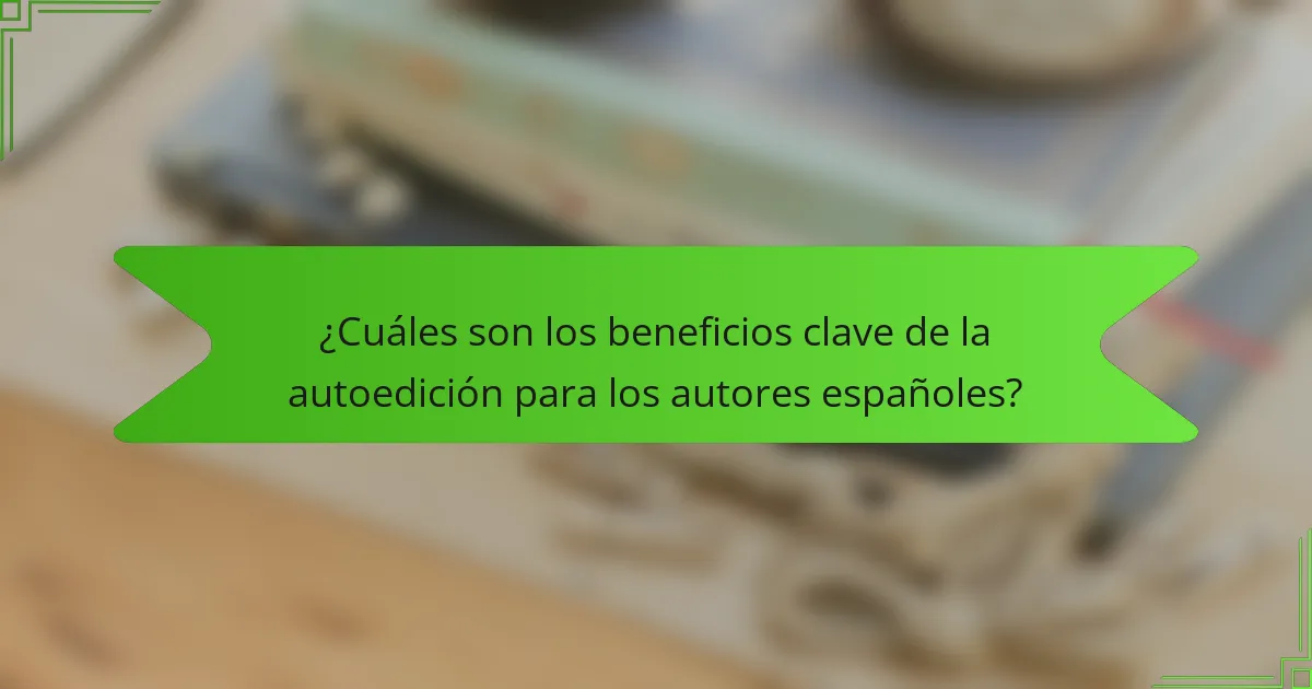¿Cuáles son los beneficios clave de la autoedición para los autores españoles?