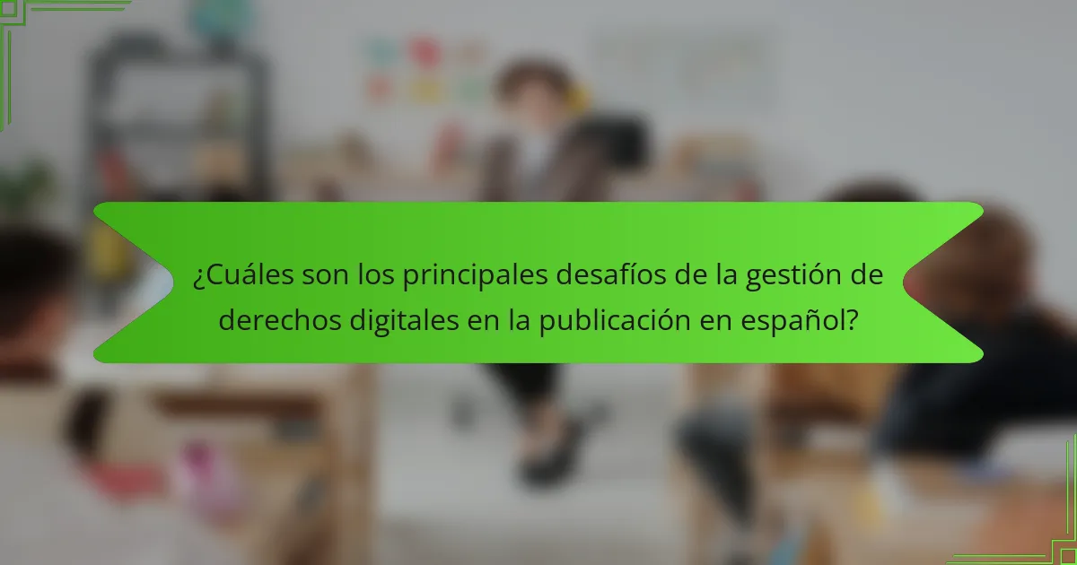 ¿Cuáles son los principales desafíos de la gestión de derechos digitales en la publicación en español?