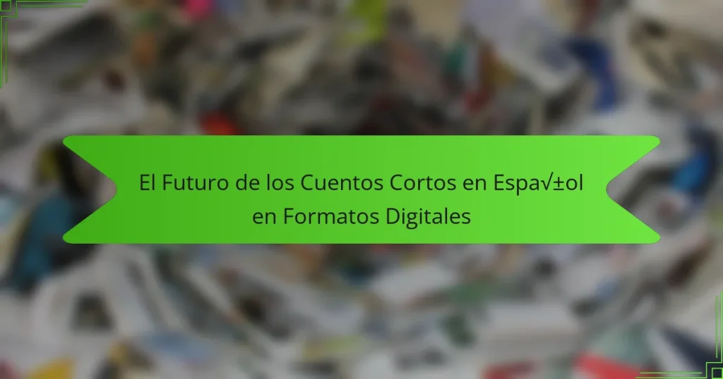 El Futuro de los Cuentos Cortos en Español en Formatos Digitales