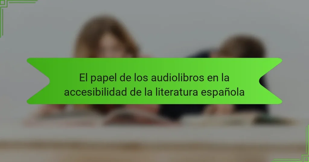 El papel de los audiolibros en la accesibilidad de la literatura española