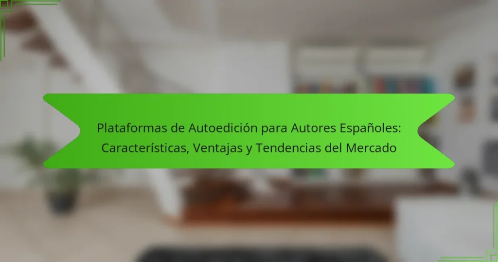 Plataformas de Autoedición para Autores Españoles: Características, Ventajas y Tendencias del Mercado