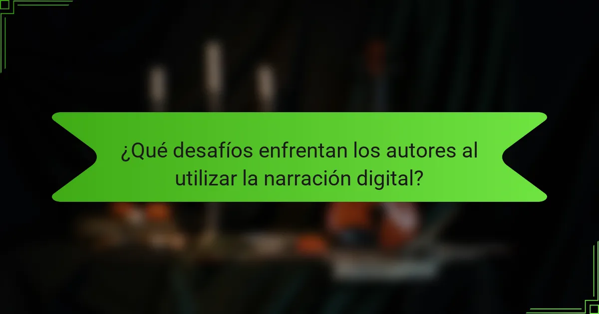 ¿Qué desafíos enfrentan los autores al utilizar la narración digital?