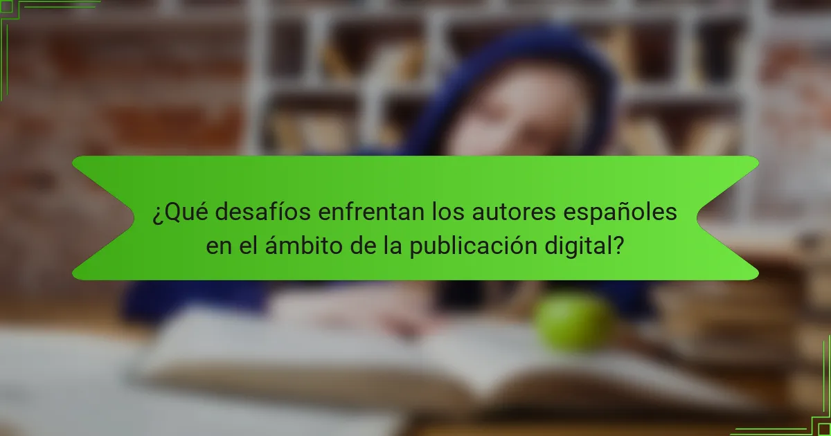 ¿Qué desafíos enfrentan los autores españoles en el ámbito de la publicación digital?