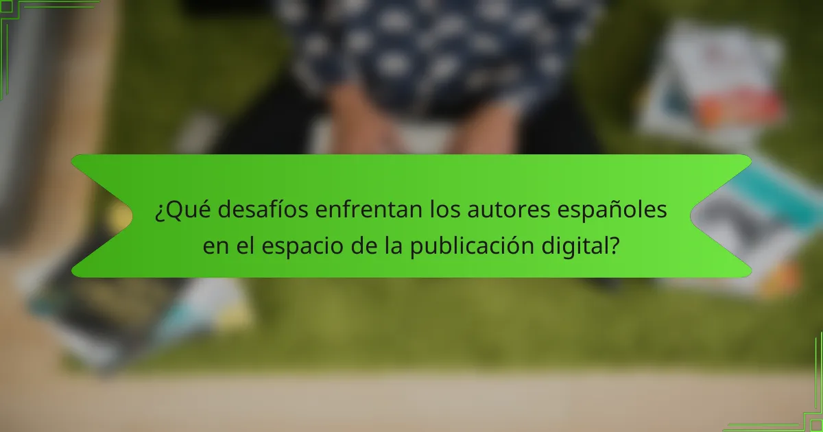 ¿Qué desafíos enfrentan los autores españoles en el espacio de la publicación digital?