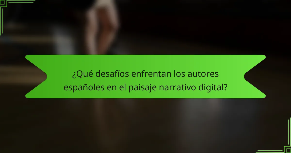 ¿Qué desafíos enfrentan los autores españoles en el paisaje narrativo digital?