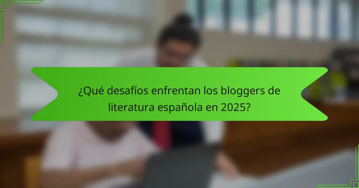 ¿Qué desafíos enfrentan los bloggers de literatura española en 2025?