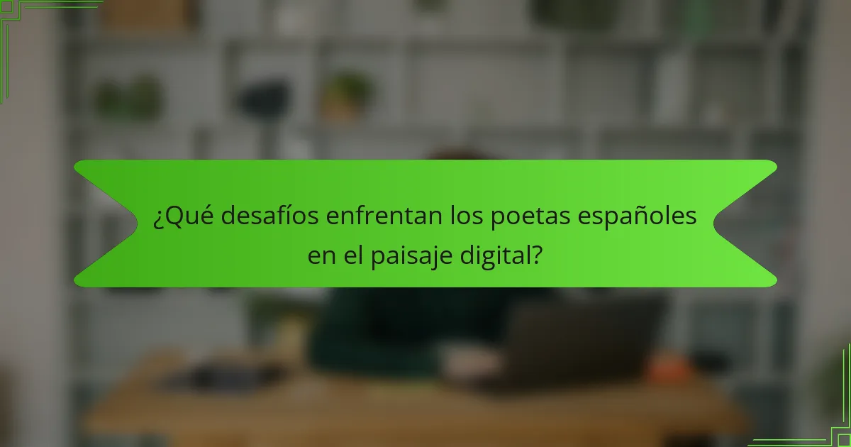 ¿Qué desafíos enfrentan los poetas españoles en el paisaje digital?
