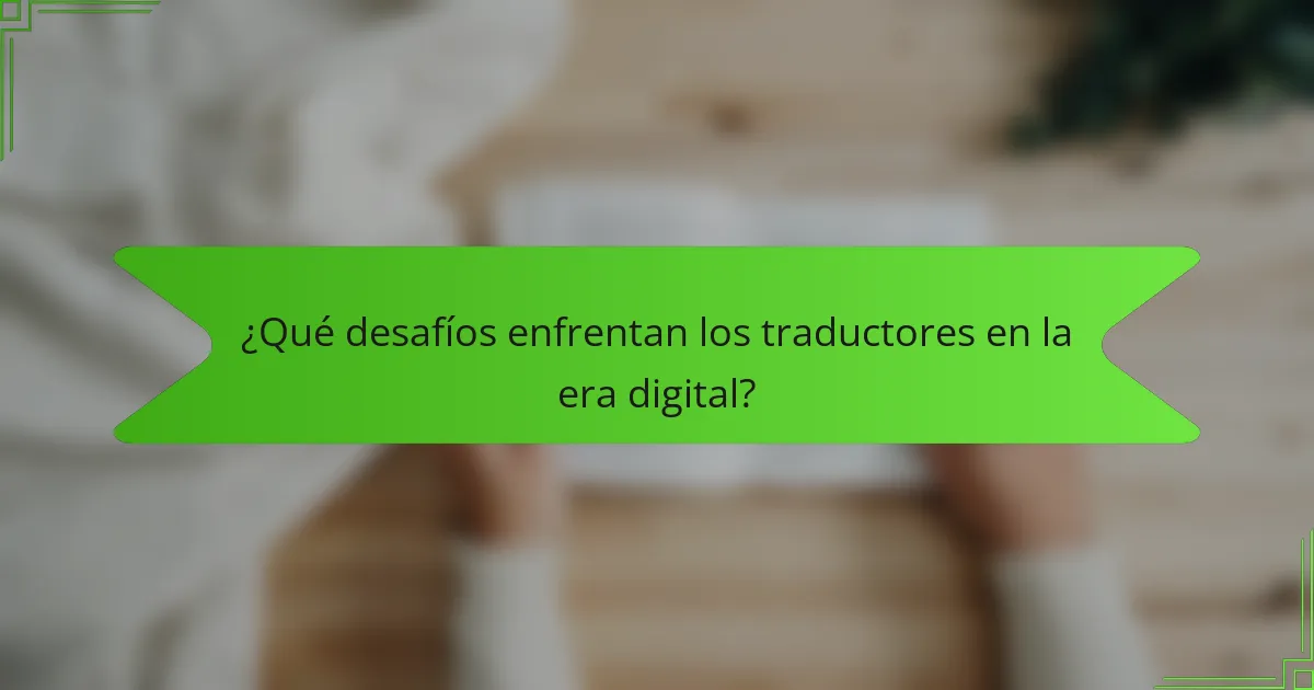 ¿Qué desafíos enfrentan los traductores en la era digital?
