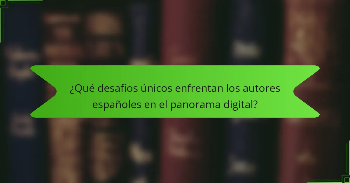 ¿Qué desafíos únicos enfrentan los autores españoles en el panorama digital?