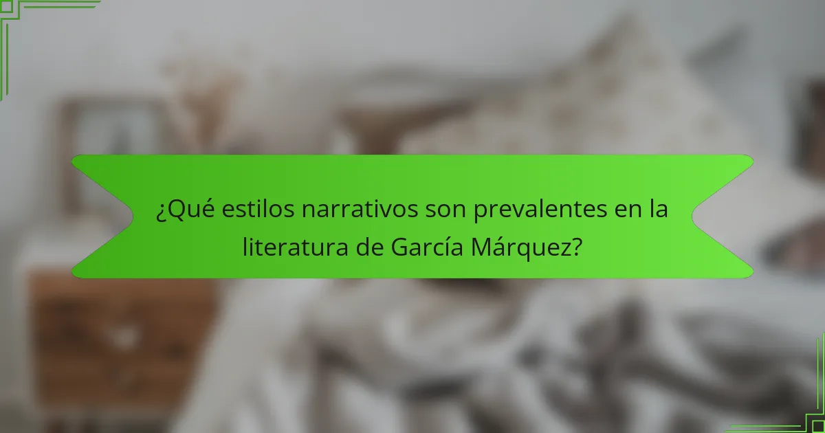 ¿Qué estilos narrativos son prevalentes en la literatura de García Márquez?