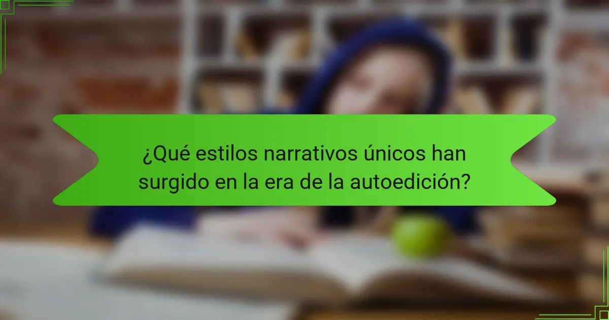 ¿Qué estilos narrativos únicos han surgido en la era de la autoedición?