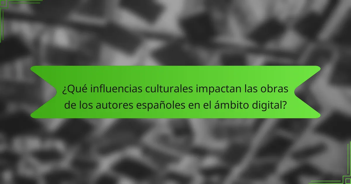 ¿Qué influencias culturales impactan las obras de los autores españoles en el ámbito digital?