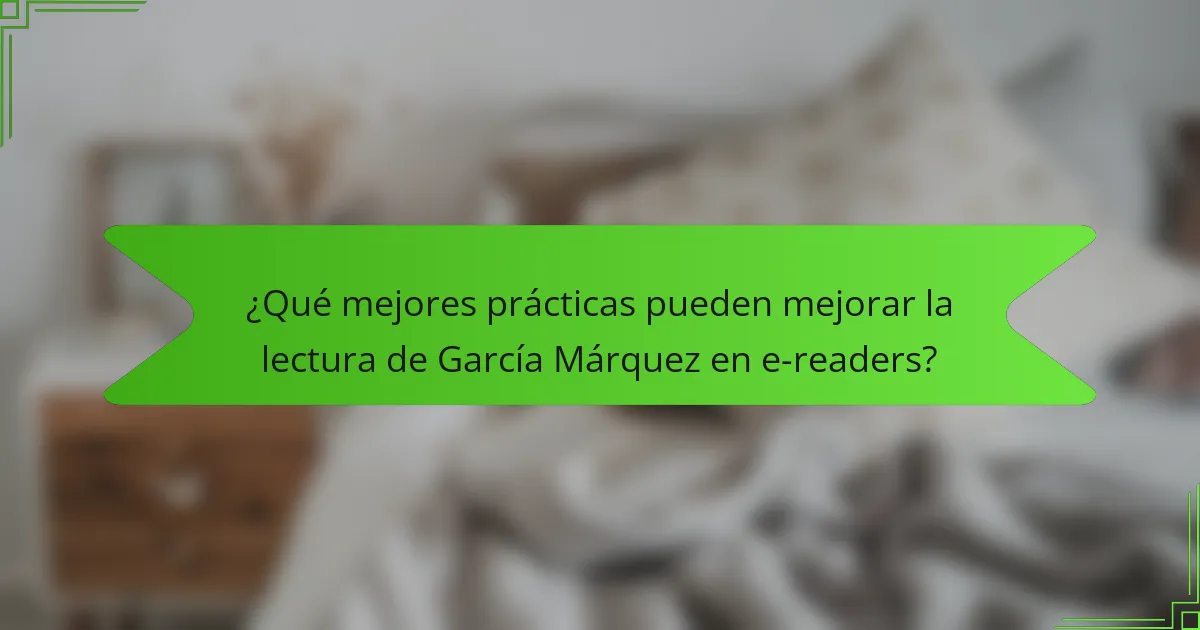 ¿Qué mejores prácticas pueden mejorar la lectura de García Márquez en e-readers?