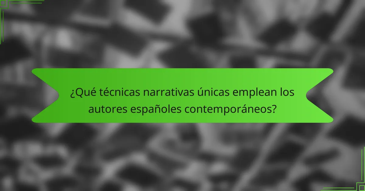 ¿Qué técnicas narrativas únicas emplean los autores españoles contemporáneos?