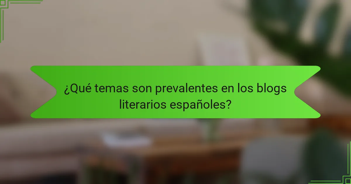 ¿Qué temas son prevalentes en los blogs literarios españoles?