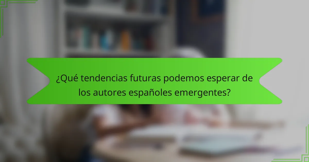 ¿Qué tendencias futuras podemos esperar de los autores españoles emergentes?